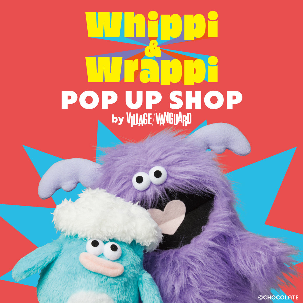 ホイッピ&ラッピ POP UP SHOP by VILLAGE VANGUARD」7/4～千葉県・大阪